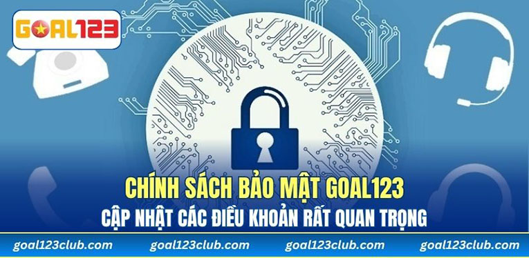 Chính sách bảo mật Goal123 - Cập nhật các điều khoản rất quan trọng 