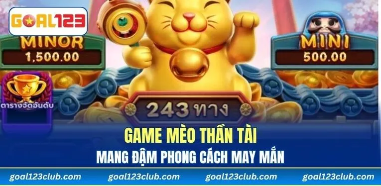 Game Mèo Thần Tài mang đậm phong cách may mắn