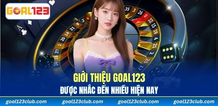 Giới thiệu GOAL123 được nhắc đến nhiều hiện nay