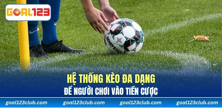 Hệ thống kèo đa dạng để người chơi vào tiền cược 