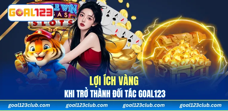 Lợi ích khi trở thành đối tác Goal123