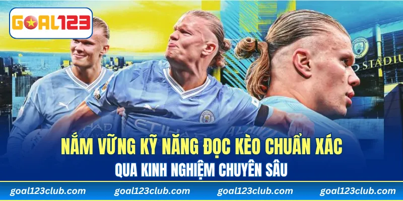 Nắm vững kỹ năng đọc kèo chuẩn xác qua kinh nghiệm chuyên sâu