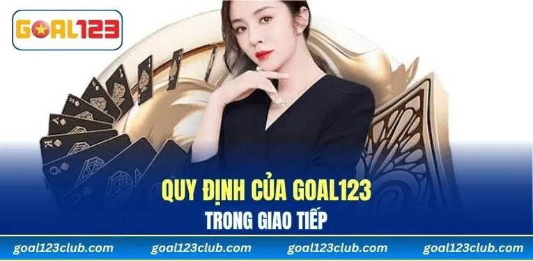 Quy định của GOAL123 trong giao tiếp