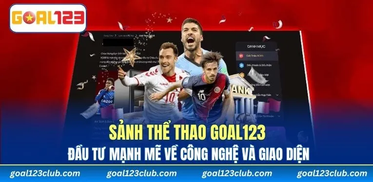 Sảnh thể thao GOAL123 đầu tư mạnh mẽ về công nghệ và giao diện