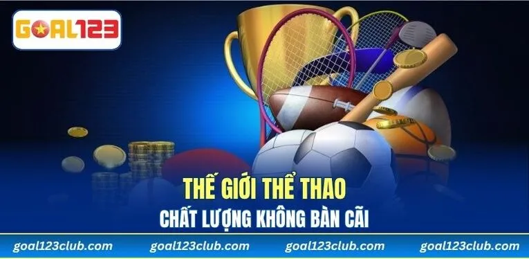 Thế giới Thể Thao chất lượng không bàn cãi