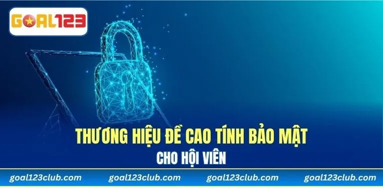 Thương hiệu đề cao tính bảo mật cho hội viên