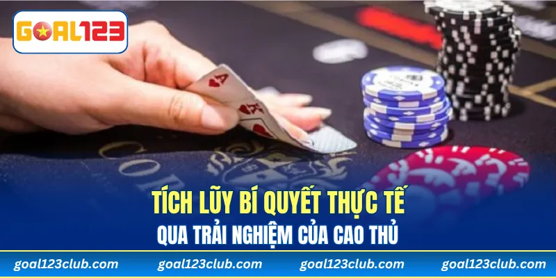 Tích lũy bí quyết thực tế qua trải nghiệm của cao thủ